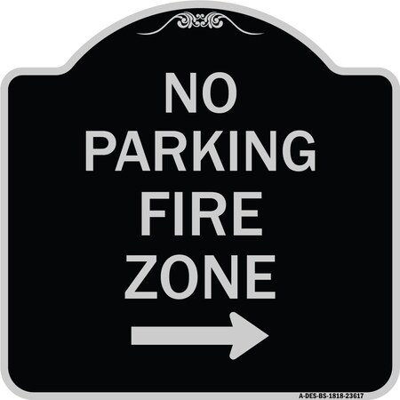 Signmission No Parking Fire Zone W/ Right Arrow Heavy-Gauge Aluminum Sign, 18" x 18", BS-1818-23617 A-DES-BS-1818-23617